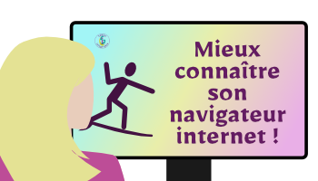 Mieux connaître son navigateur internet !